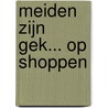 Meiden zijn gek... op shoppen by Marion van de Coolwijk