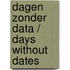 Dagen zonder data / Days without dates