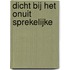 Dicht bij het onuit sprekelijke