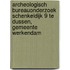 Archeologisch Bureauonderzoek Schenkeldijk 9 te Dussen, Gemeente Werkendam