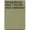 Topografische Atlas 1:50.000 West-Nederland by Unknown