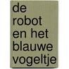 De robot en het blauwe vogeltje by David Lucas
