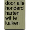 Door alle honderd harten wit te kalken door Henk van der Waal