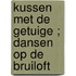 Kussen met de getuige ; Dansen op de bruiloft