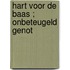 Hart voor de baas ; Onbeteugeld genot