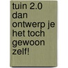 TUIN 2.0 Dan ontwerp je het toch gewoon zelf! by Marcel Damen