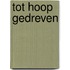 Tot Hoop gedreven