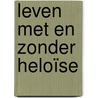 Leven met en zonder Heloïse door Ted Bagchus