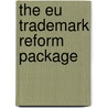 The EU trademark reform package by Marjolein Driessen