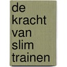 De kracht van slim trainen door Joeri Zwart