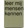 Leer mij mensen kennen by I.A.W. Tilanus