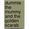 Dummie the Mummy and the Golden Scarab door Tosca Menten