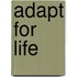 Adapt for life