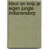 Kleur en knip je eigen jungle indianendorp door Hanneke de Jager