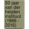 50 jaar Van der Heijden Instituut (1966 - 2016) by M. Wyckaert