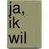 Ja, ik wil