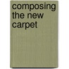 Composing the new carpet by Marie-Leen Ryckaert