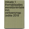 Mikado 1 Themablaadjes Wereldoriéntatie incl. Verkeersmap (editie 2018 by Unknown