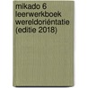Mikado 6 Leerwerkboek Wereldoriéntatie (editie 2018) by Unknown