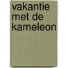 Vakantie met de Kameleon door H. de Roos