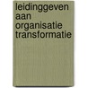Leidinggeven aan organisatie transformatie door Rogier Offerhaus