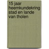 15 Jaar Heemkundekring Stad en Lande van Tholen by W. Blaas
