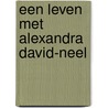 Een leven met Alexandra David-Neel by Campoy