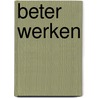 Beter Werken by Y. Heerkens