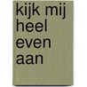 Kijk mij heel even aan door Onbekend