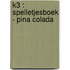 K3 : spelletjesboek - pina colada