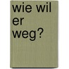 Wie wil er weg? door Martin Baltscheit