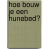 Hoe bouw je een hunebed? door Silvie Kamphuis