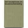 BWI Bouwproces en bouwvoorbereiding by Unknown