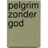 Pelgrim zonder god by Herman Vuijsje