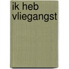 Ik heb vliegangst door Arlen Hoebergen