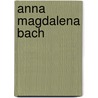 Anna Magdalena Bach door Eleonore Dehnerdt