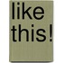 Like this!