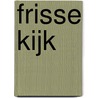 Frisse Kijk door Marja Verschoor-Meijers