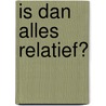 Is dan alles relatief? door Valeer Neckebrouck