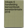 Mikado 6 Handleiding Leerwerkboek Wereldoriéntatie 2018 door Onbekend