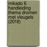Mikado 6 Handleiding Thema Dromen met vleugels (2018) by Unknown