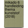 Mikado 6 Handleiding Thema Kunststof (2018) door Onbekend