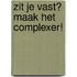 Zit je vast? Maak het complexer!