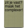 Zit je vast? Maak het complexer! door Hans Bil