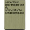 Samenleven door middel van de Sociocratische kringorganisatie by Gerard Endenburg