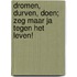 Dromen, durven, doen; Zeg maar ja tegen het leven!