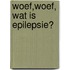 Woef,woef, wat is epilepsie?