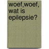 Woef,woef, wat is epilepsie? by Unknown