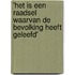 'Het is een raadsel waarvan de bevolking heeft geleefd'