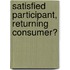 Satisfied participant, returning consumer?